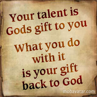 your-talent-is-gods-gift-to-you_what-you-do-with-it-is-your-gift-back-to-god-srqqkb